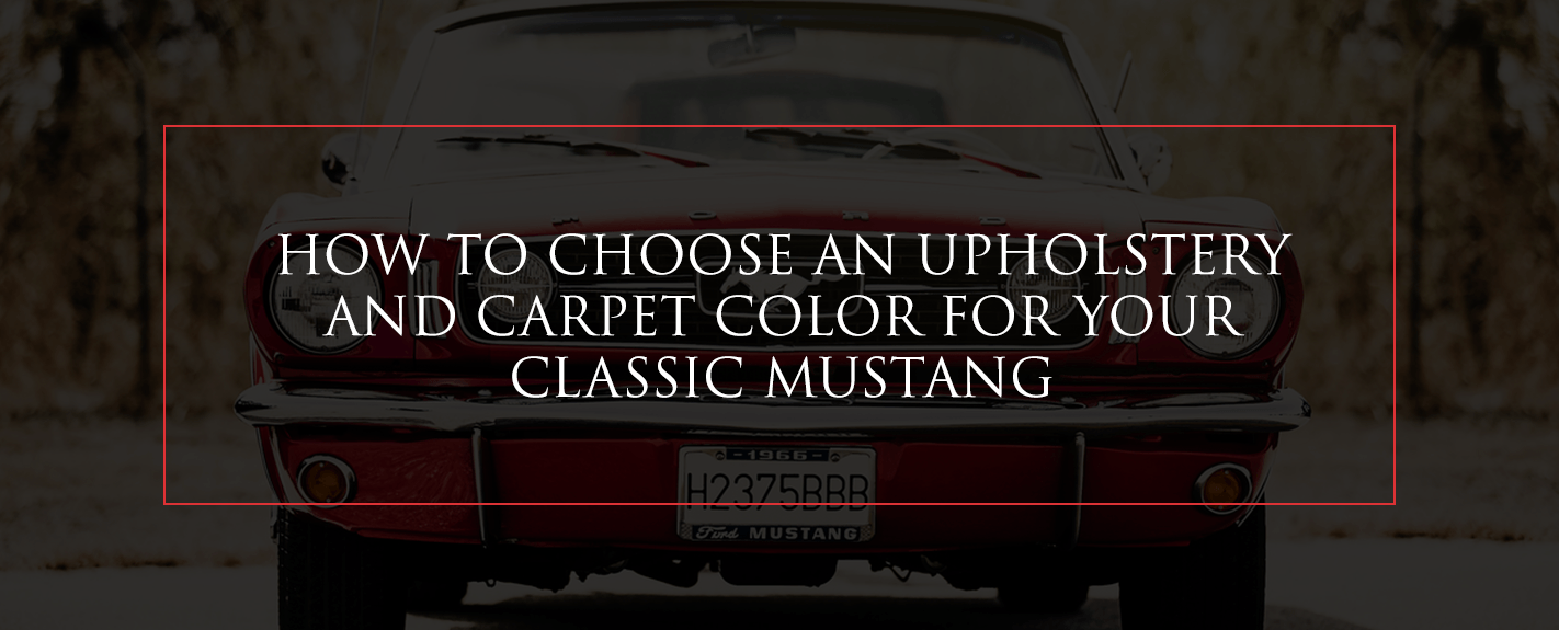 How to choose an upholstery and carpet color for your classic Mustang