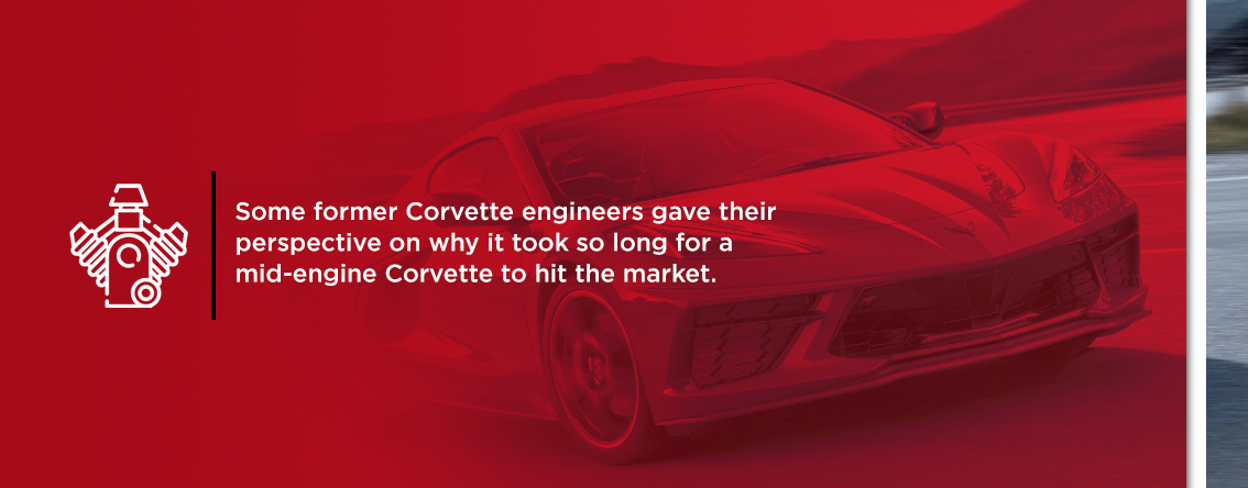 Former Corvette engineers gave their perspective on why it took so long for the Corvette to go mid-engine