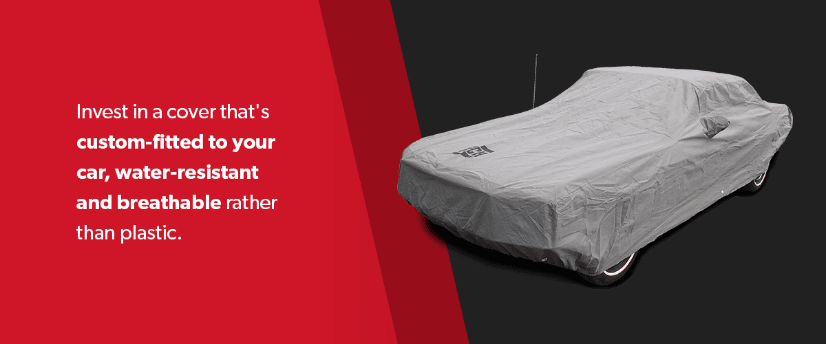 Invest in a car cover that's custom fitted to your car