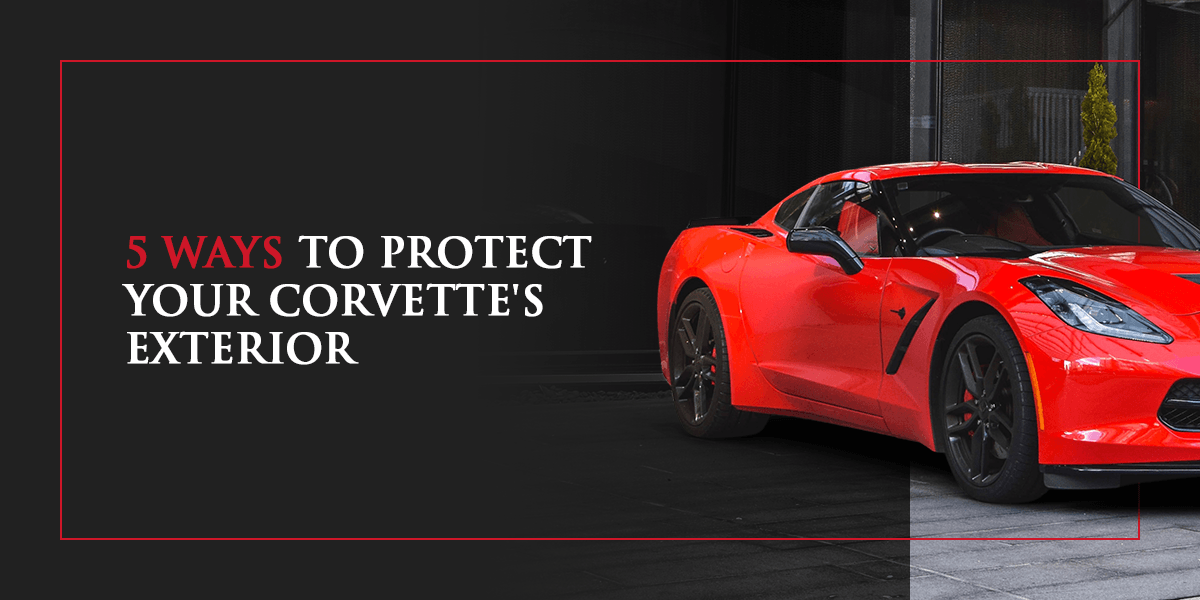 5 Ways to Protect Your Corvette's Exterior