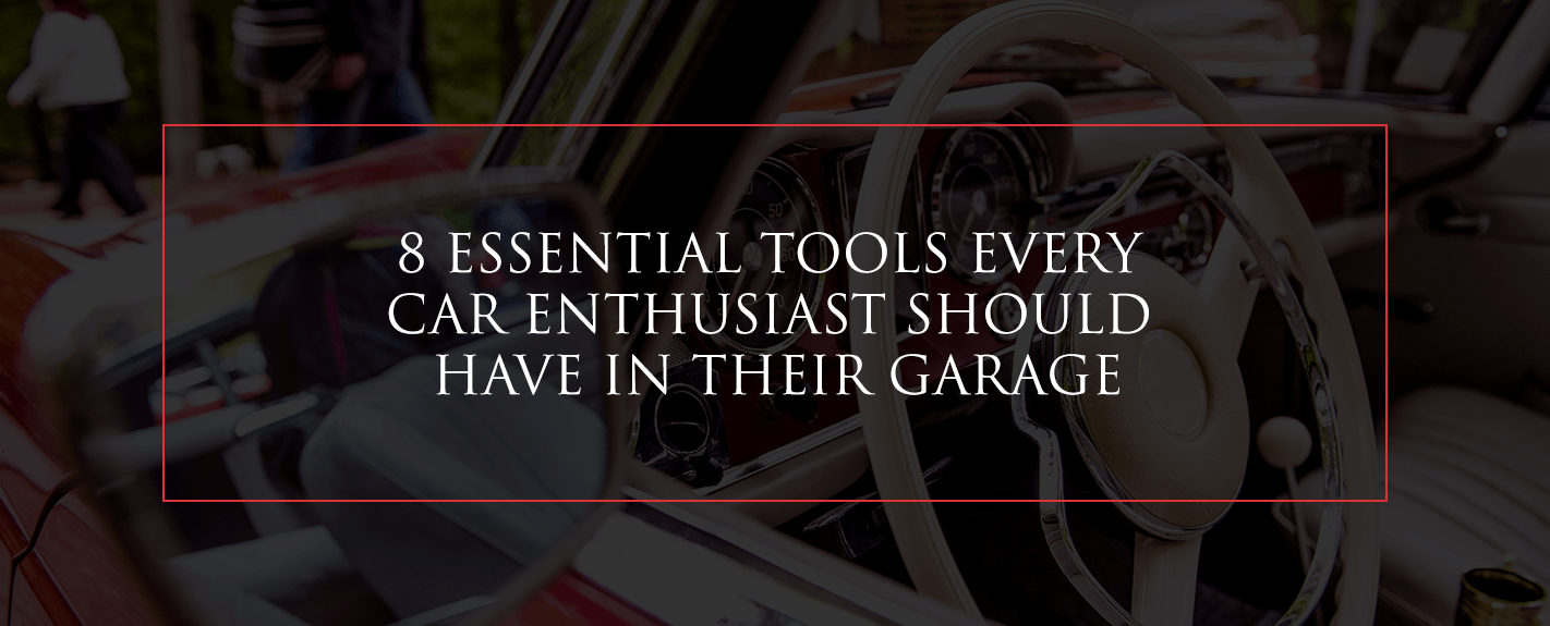 8 Essential Tools Every Car Enthusiast Should Have in Their Garage - Top  Flight Automotive